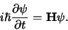 \begin{displaymath}
i\hbar {\partial \psi \over \partial t} = {\bf H} \psi .
\end{displaymath}