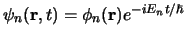 $\psi_n({\bf r}, t) = \phi_n({\bf r}) e^{-iE_nt/ \hbar}$