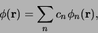 \begin{displaymath}
\phi({\bf r}) = \sum_n c_n \phi_n({\bf r}),
\end{displaymath}