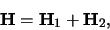 \begin{displaymath}
{\bf H} = {\bf H}_1 + {\bf H}_2 ,
\end{displaymath}