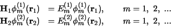 \begin{displaymath}
\begin{array}{lll}
{\bf H}_1 \phi_m^{(1)}({\bf r}_1) & = E...
...phi_m^{(2)}({\bf r}_2),
&    m = 1, 2, ... \\
\end{array}
\end{displaymath}