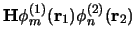 $\displaystyle {\bf H} \phi_m^{(1)}({\bf r}_1) \phi_n^{(2)}({\bf r}_2)$