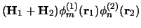 $\displaystyle ({\bf H}_1 + {\bf H}_2 )
\phi_m^{(1)}({\bf r}_1) \phi_n^{(2)}({\bf r}_2)$