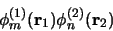 \begin{displaymath}
\phi_m^{(1)}({\bf r}_1) \phi_n^{(2)}({\bf r}_2)
\end{displaymath}