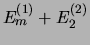 $E_m^{(1)} + E_2^{(2)}$