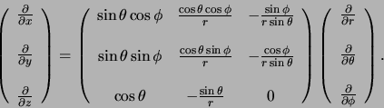 \begin{displaymath}
\left(
\begin{array}{c}
{\partial \over \partial x} \\
...
...
{\partial \over \partial \phi} \\
\end{array}
\right) .
\end{displaymath}