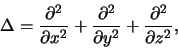 \begin{displaymath}
\Delta = {\partial^2 \over \partial x^2} +
{\partial^2 \over \partial y^2} +
{\partial^2 \over \partial z^2} ,
\end{displaymath}