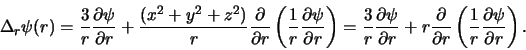 \begin{displaymath}
\Delta_r \psi (r) =
{3 \over r}{\partial \psi \over \parti...
...
\left( {1 \over r}{\partial \psi \over \partial r} \right) .
\end{displaymath}