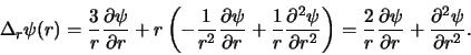 \begin{displaymath}
\Delta_r \psi (r) =
{3 \over r}{\partial \psi \over \parti...
...i \over \partial r} +
{\partial^2 \psi \over \partial r^2} .
\end{displaymath}