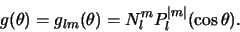 \begin{displaymath}
g(\theta )= g_{lm} (\theta )
= N_l^m P_l^{\vert m \vert} (\cos {\theta}) .
\end{displaymath}