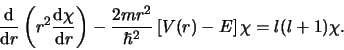 \begin{displaymath}
{{\rm d} \over {\rm d} r} \left(
r^2 {{\rm d} \chi \over {...
...\over \hbar^2} \left[ V(r) - E \right] \chi =
l(l+1) \chi .
\end{displaymath}