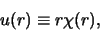 \begin{displaymath}
u(r) \equiv r \chi (r) ,
\end{displaymath}