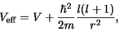 \begin{displaymath}
V_{\rm eff} = V + {\hbar^2 \over 2m}{l(l+1) \over r^2},
\end{displaymath}