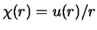 $\chi (r) = u(r)/r$