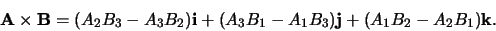 \begin{displaymath}
{\bf A} \times {\bf B} = (A_2B_3 - A_3B_2){\bf i} + (A_3B_1 - A_1B_3){\bf j}
+(A_1B_2 - A_2B_1){\bf k}.
\end{displaymath}