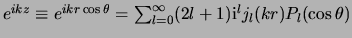 $e^{ikz} \equiv e^{ikr\cos{\theta}} = \sum_{l=0}^\infty (2l+1)
{\rm i}^l j_l(kr) P_l(\cos{\theta})$