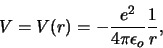 \begin{displaymath}
V = V(r) = -{e^2 \over 4\pi\epsilon_o}{1 \over r},
\end{displaymath}