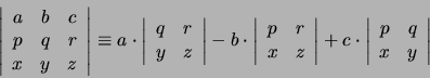 \begin{displaymath}
\left\vert
\begin{array}{ccc}
a & b & c \\
p & q & r \\...
...in{array}{cc}
p & q \\
x & y \\
\end{array}
\right\vert
\end{displaymath}