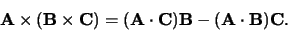 \begin{displaymath}
{\bf A} \times ({\bf B} \times {\bf C}) = ({\bf A} \cdot {\bf C}){\bf B}
- ({\bf A} \cdot {\bf B} ) {\bf C}.
\end{displaymath}