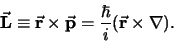 \begin{displaymath}
{\bf\vec L} \equiv {\bf\vec r} \times {\bf\vec p} = {\hbar \over i} (
{\bf\vec r} \times \nabla ).
\end{displaymath}