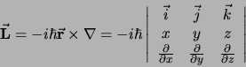 \begin{displaymath}
\vec {\bf L} = -i\hbar \vec {\bf r} \times \nabla = -i \hba...
...&
{\partial \over \partial z} \\
\end{array}
\right\vert
\end{displaymath}