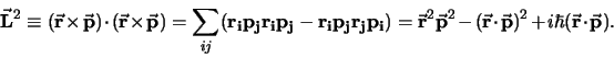 \begin{displaymath}
{\bf \vec L}^2 \equiv ({\bf \vec r} \times {\bf \vec p})\cd...
...t{\bf \vec p})^2
+i\hbar ({\bf \vec r} \cdot {\bf \vec p}) .
\end{displaymath}