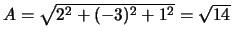 $A = \sqrt{ 2^2 +(-3)^2 + 1^2 } = \sqrt{14}$