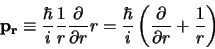 \begin{displaymath}
{\bf p_r} \equiv {\hbar \over i}{1 \over r}{\partial \over ...
...r i} \left( {\partial \over \partial r} + {1 \over r} \right)
\end{displaymath}