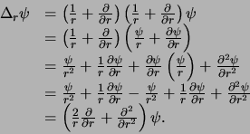 \begin{displaymath}
\begin{array}{ll}
\Delta_r \psi & =
\left( {1 \over r} +...
...partial^2 \over \partial r^2} \right) \psi . \\
\end{array}
\end{displaymath}