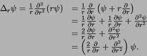 \begin{displaymath}
\begin{array}{ll}
\Delta_r \psi = {1 \over r}{\partial^2 \...
...\partial^2 \over \partial r^2} \right) \psi .\\
\end{array}
\end{displaymath}