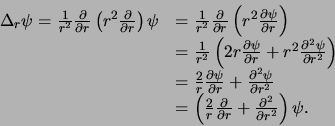 \begin{displaymath}
\begin{array}{ll}
\Delta_r \psi = {1 \over r^2}{\partial \...
...partial^2 \over \partial r^2} \right) \psi . \\
\end{array}
\end{displaymath}