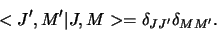 \begin{displaymath}
<J^\prime, M^\prime \vert J, M > = \delta_{JJ^\prime}\delta_{MM^\prime}.
\end{displaymath}