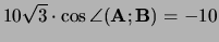 $10 \sqrt{3} \cdot \cos{\angle{ ({\bf A};{\bf B}) }} = -10$