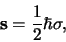 \begin{displaymath}
{\bf s} = {1 \over 2} \hbar {\bf\sigma},
\end{displaymath}