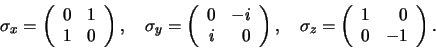 \begin{displaymath}
\sigma_x = \left(
\begin{array}{rr}
0 & 1 \\
1 & 0  
...
...in{array}{rr}
1 & 0 \\
0 & -1 \\
\end{array}
\right)
.
\end{displaymath}