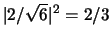 $\vert 2/\sqrt{6} \vert^2 = 2/3$