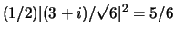 $(1/2)\vert (3+i)/\sqrt{6} \vert^2 = 5/6$