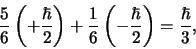 \begin{displaymath}
{5 \over 6} \left( +{\hbar \over 2} \right)
+ {1 \over 6} \left( -{\hbar \over 2} \right) = {\hbar \over 3},
\end{displaymath}