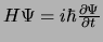 $H\Psi = i\hbar{\partial \Psi \over \partial t}$