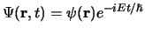 $\Psi ({\bf r}, t)=\psi ({\bf r}) e^{-iEt/ \hbar}$