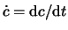 $\dot{c} = {\rm d}c / {\rm d}t$