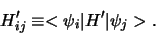 \begin{displaymath}
H_{ij}^\prime \equiv < \psi_i \vert H^\prime \vert \psi_j > .
\end{displaymath}