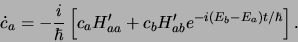 \begin{displaymath}
\dot{c}_a = -{i \over \hbar} \left[ c_a H_{aa}^\prime
+ c_b H_{ab}^\prime e^{-i(E_b - E_a) t/\hbar} \right] .
\end{displaymath}