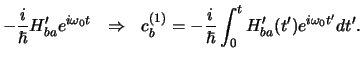 $\displaystyle -{i \over \hbar} H_{ba}^\prime e^{i\omega_0t}
  \Rightarrow  c_b...
...ver \hbar}\int_0^t H_{ba}^\prime (t^\prime ) e^{i\omega_0 t^\prime }dt^\prime .$