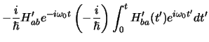 $\displaystyle -{i \over \hbar} H_{ab}^\prime e^{-i\omega_0 t }
\left( - {i \ove...
...ar} \right)
\int_0^t H_{ba}^\prime (t^\prime ) e^{i\omega_0 t^\prime }dt^\prime$