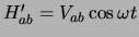 $H_{ab}^\prime = V_{ab} \cos{\omega t}$