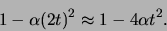 \begin{displaymath}
1 - \alpha (2t)^2 \approx 1 - 4\alpha t^2.
\end{displaymath}