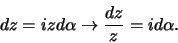 \begin{displaymath}
dz = izd\alpha \rightarrow {dz \over z}=id\alpha .
\end{displaymath}