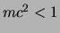 $mc^2 < 1$