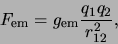 \begin{displaymath}
F_{\rm em} = g_{\rm em} {q_1 q_2 \over r_{12}^2},
\end{displaymath}